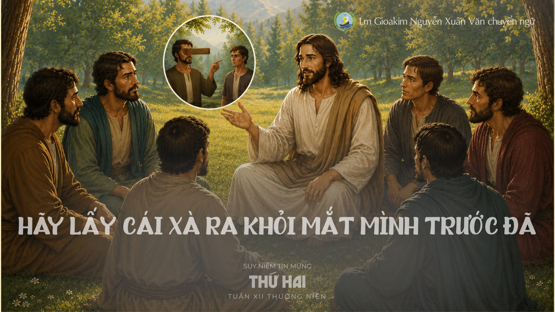 Lời ban Sự sống: Hãy lấy cái xà ra khỏi mắt mình trước đã_Thứ Hai tuần XII _ Mùa Thường niên